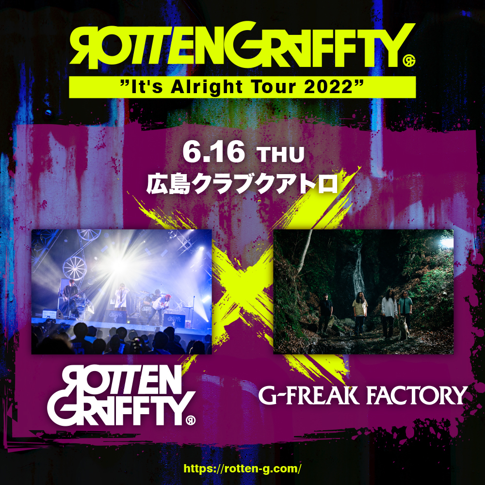 ROTTENGRAFFTY ”It's Alright Tour 2022” 広島クラブクアトロ | G